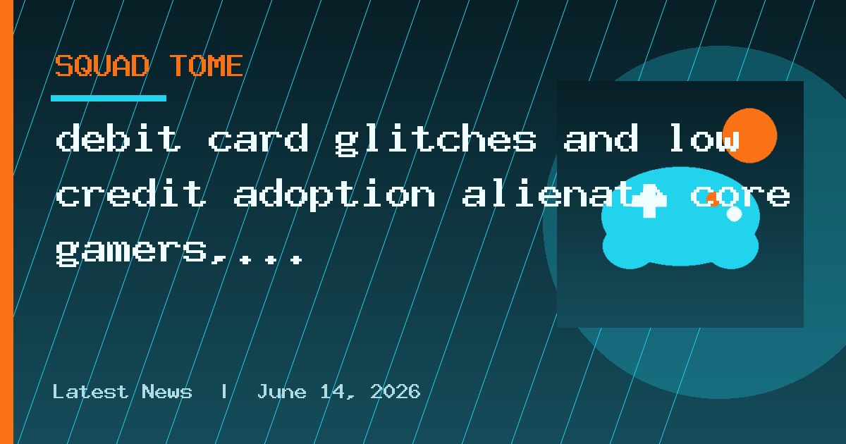debit card glitches and low credit adoption alienate core gamers, privacy-first