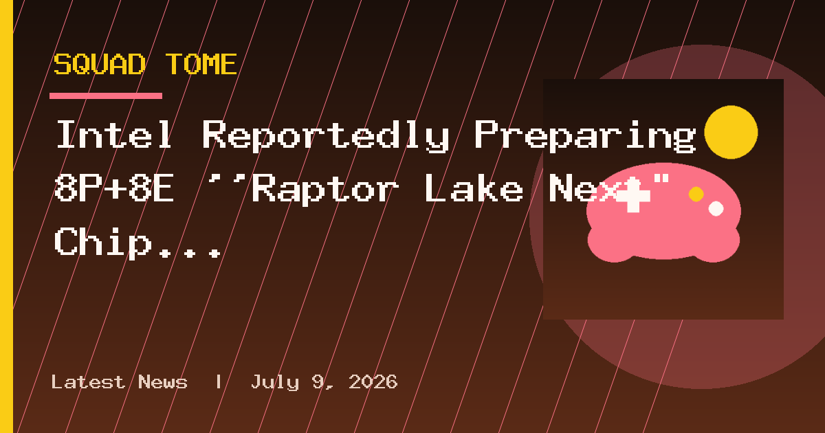 Intel Reportedly Preparing 8P+8E ''Raptor Lake Next" Chip to Replace Core