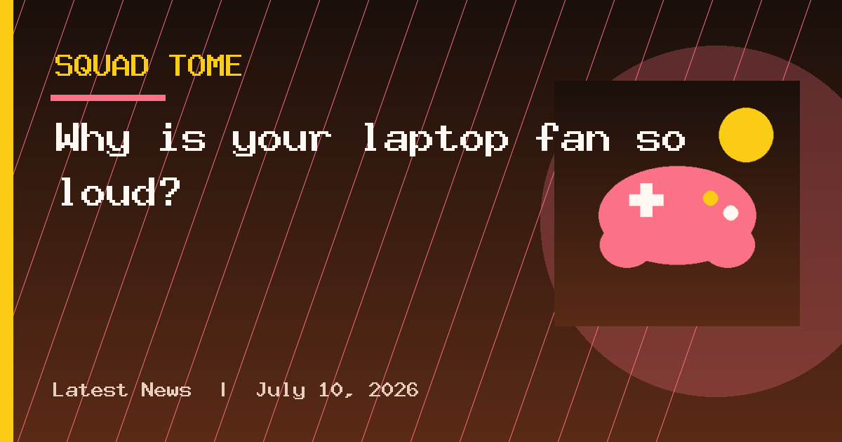 Why is your laptop fan so loud?